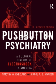 Pushbutton Psychiatry : A Cultural History of Electric Shock Therapy in America, Updated Paperback Edition