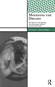 Mourning the Dreams : How Parents Create Meaning from Miscarriage, Stillbirth, and Early Infant Death