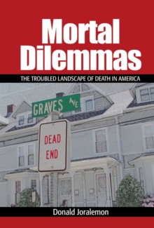 Mortal Dilemmas : The Troubled Landscape of Death in America