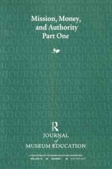 Mission, Money, and Authority, Part One : Journal of Museum Education 35:2 Thematic Issue