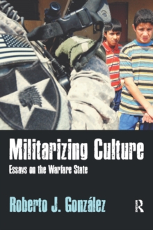 Militarizing Culture : Essays on the Warfare State