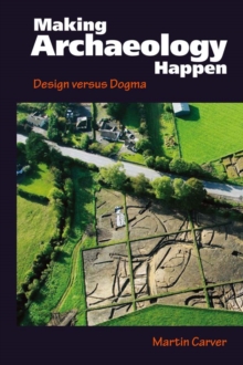 Making Archaeology Happen : Design versus Dogma