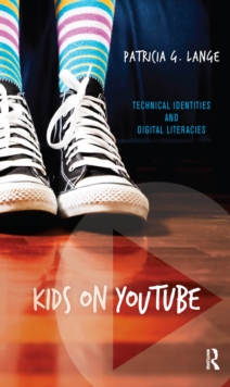 Kids on YouTube : Technical Identities and Digital Literacies