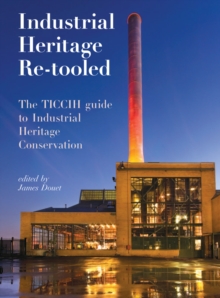 Industrial Heritage Re-tooled : The TICCIH Guide to Industrial Heritage Conservation