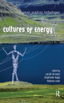 Cultures of Energy : Power, Practices, Technologies