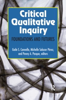 Critical Qualitative Inquiry : Foundations and Futures