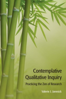 Contemplative Qualitative Inquiry : Practicing the Zen of Research