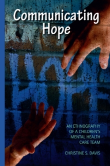 Communicating Hope : An Ethnography of a Children's Mental Health Care Team