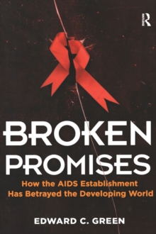 Broken Promises : How the AIDS Establishment has Betrayed the Developing World