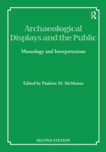 Archaeological Displays and the Public : Museology and Interpretation, Second Edition