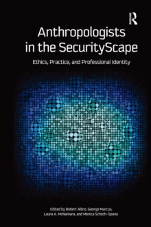 Anthropologists in the SecurityScape : Ethics, Practice, and Professional Identity