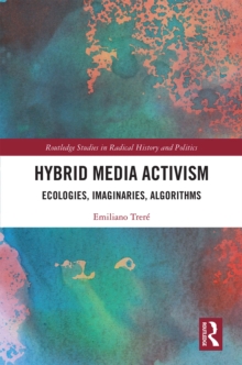 Hybrid Media Activism : Ecologies, Imaginaries, Algorithms