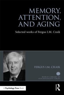 Memory, Attention, and Aging : Selected Works of Fergus I. M. Craik