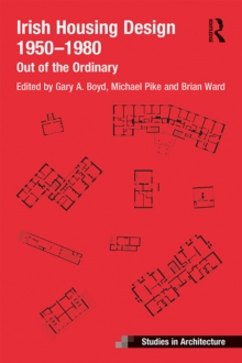 Irish Housing Design 1950 - 1980 : Out of the Ordinary