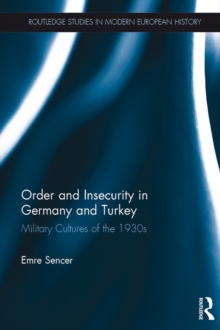 Order and Insecurity in Germany and Turkey : Military Cultures of the 1930s