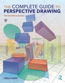 The Complete Guide to Perspective Drawing : From One-Point to Six-Point