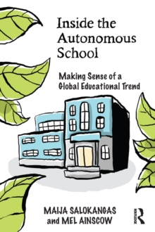 Inside the Autonomous School : Making Sense of a Global Educational Trend