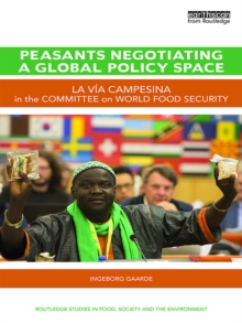 Peasants Negotiating a Global Policy Space : La Via Campesina in the Committee on World Food Security