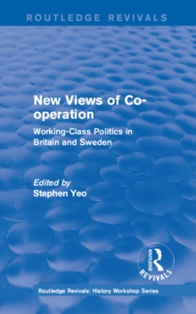 Routledge Revivals: New Views of Co-operation (1988) : Working-Class Politics in Britain and Sweden