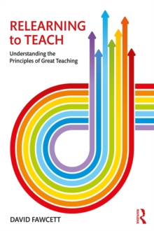 Relearning to Teach : Understanding the Principles of Great Teaching