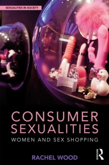 Consumer Sexualities : Women and Sex Shopping