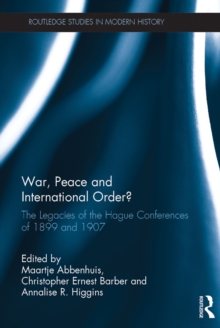 War, Peace and International Order? : The Legacies of the Hague Conferences of 1899 and 1907