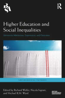 Higher Education and Social Inequalities : University Admissions, Experiences, and Outcomes