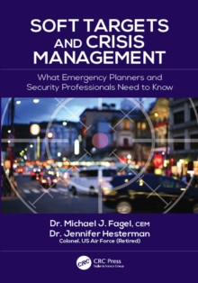 Soft Targets and Crisis Management : What Emergency Planners and Security Professionals Need to Know