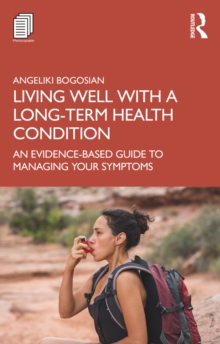 Living Well with A Long-Term Health Condition : An Evidence-Based Guide to Managing Your Symptoms