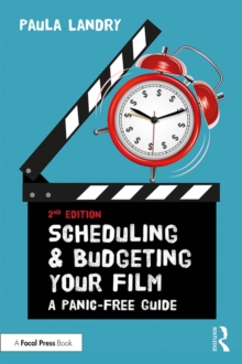 Scheduling and Budgeting Your Film : A Panic-Free Guide