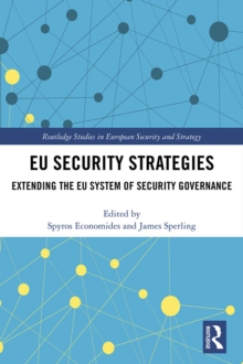 EU Security Strategies : Extending the EU System of Security Governance