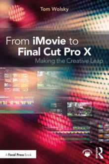 From iMovie to Final Cut Pro X : Making the Creative Leap