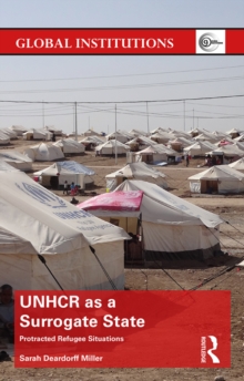 UNHCR as a Surrogate State : Protracted Refugee Situations