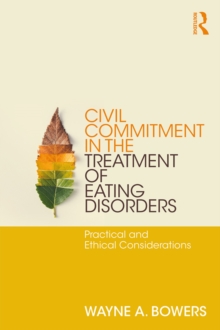 Civil Commitment in the Treatment of Eating Disorders : Practical and Ethical Considerations