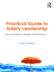 Practical Guide to Safety Leadership : An Evidence-Based Approach