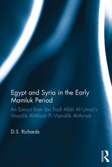 Egypt and Syria in the Early Mamluk Period : An Extract from Ibn Fadl Allah Al-'Umari's Masalik Al-Absar Fi Mamalik Al-Amsar