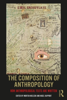 The Composition of Anthropology : How Anthropological Texts Are Written