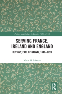 Serving France, Ireland and England : Ruvigny, Earl of Galway, 1648-1720