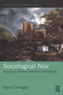 Sociological Noir : Irruptions and the Darkness of Modernity