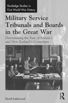 Military Service Tribunals and Boards in the Great War : Determining the Fate of Britain's and New Zealand's Conscripts