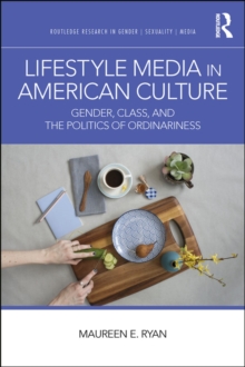 Lifestyle Media in American Culture : Gender, Class, and the Politics of Ordinariness