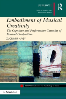 Embodiment of Musical Creativity : The Cognitive and Performative Causality of Musical Composition