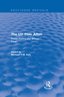 The Lin Piao Affair (Routledge Revivals) : Power Politics and Military Coup