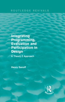 Integrating Programming, Evaluation and Participation in Design (Routledge Revivals) : A Theory Z Approach