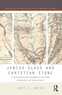 Jewish Glass and Christian Stone : A Materialist Mapping of the "Parting of the Ways"