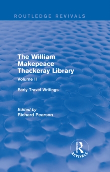 The William Makepeace Thackeray Library : Volume II - Early Travel Writings