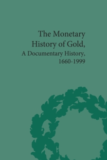 The Monetary History of Gold : A Documentary History, 1660-1999