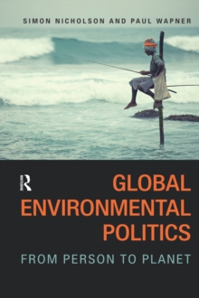 Global Environmental Politics : From Person to Planet