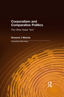 Corporatism and Comparative Politics : The Other Great "Ism"