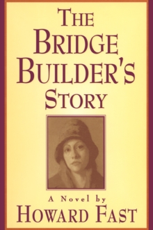 The Bridge Builder's Story: A Novel : A Novel